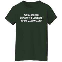 Every border implies the violence of its maintenance shirt $19.95 redirect09292021070907 9