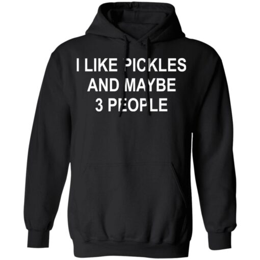 I like pickles and maybe 3 people shirt $19.95 redirect09302021000912 1