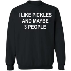 I like pickles and maybe 3 people shirt $19.95