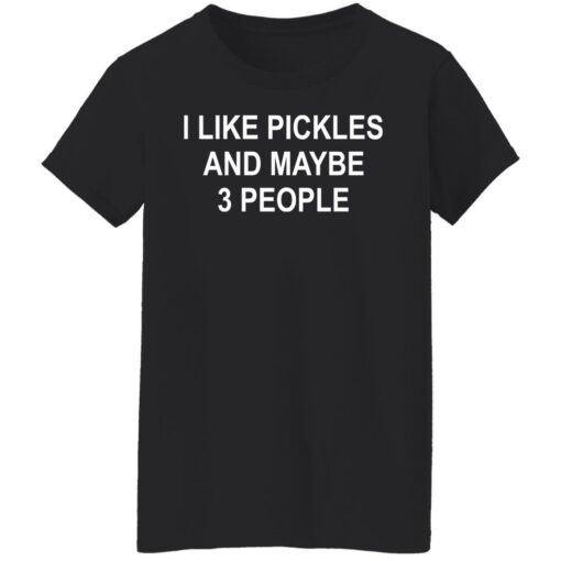 I like pickles and maybe 3 people shirt $19.95 redirect09302021000912 7