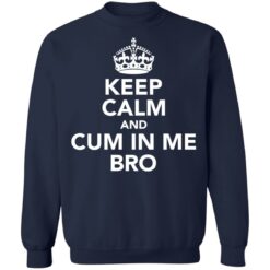 Keep calm and cum in me bro shirt $19.95 redirect09302021000917 5