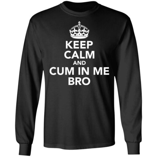 Keep calm and cum in me bro shirt $19.95 redirect09302021000917