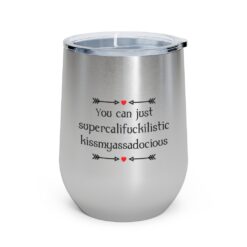 You can just supercalifragilistic kissmyassadocious Tumbler $24.95