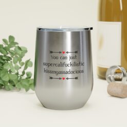 You can just supercalifragilistic kissmyassadocious Tumbler $24.95