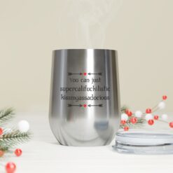 You can just supercalifragilistic kissmyassadocious Tumbler $24.95