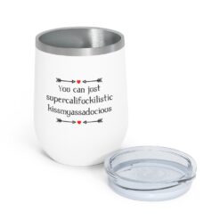 You can just supercalifragilistic kissmyassadocious Tumbler $24.95