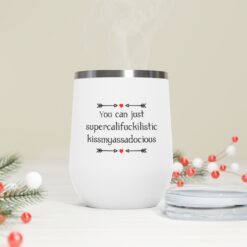 You can just supercalifragilistic kissmyassadocious Tumbler $24.95