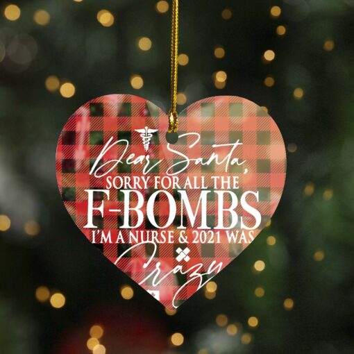 Sorry for all the F-bombs I'm an nurse and 2021 was crazy ornament $12.75 Dear Santa sorry for all the F bombs Im an nurse Ornament mockup heart 1