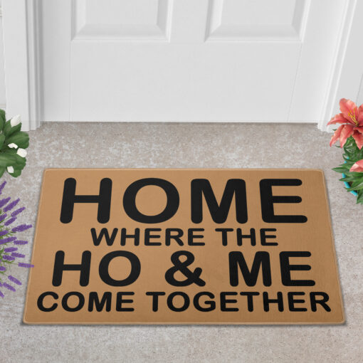 Home where the ho and me come together doormat $30.99 Doormat Mockup 2 2