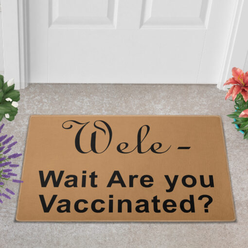 Wele wait are you vaccinated doormat $30.99