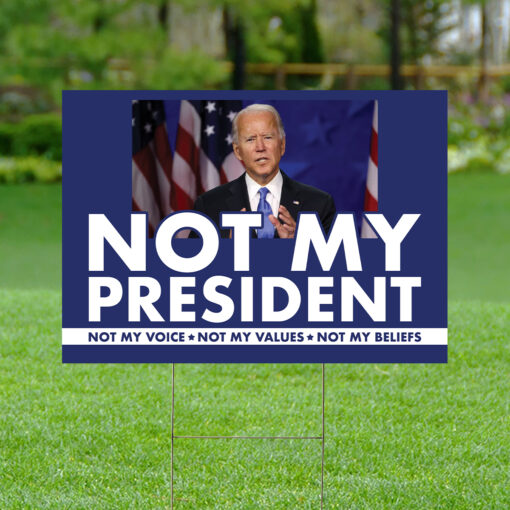 Joe Biden not my president not my voice not my values yard sign $28.95