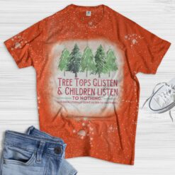 Tree tops glisten and children listen to nothing bleached shirt $19.95 organce