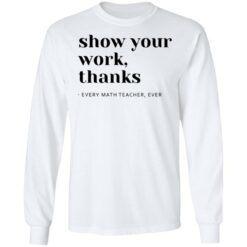 Show your work thanks every math teacher ever shirt $19.95 redirect10022021211050 1