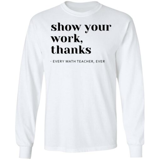 Show your work thanks every math teacher ever shirt $19.95