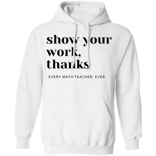 Show your work thanks every math teacher ever shirt $19.95