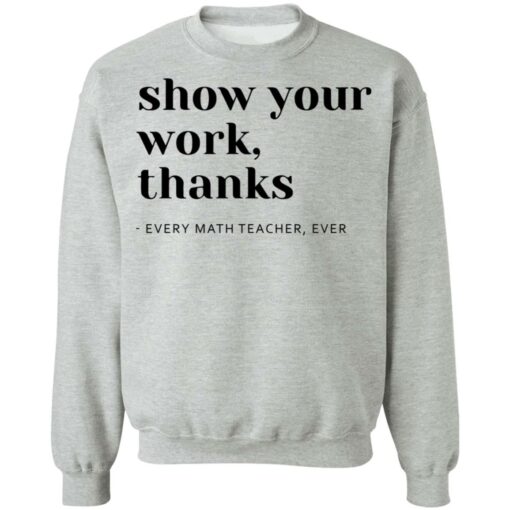 Show your work thanks every math teacher ever shirt $19.95