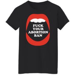 F*ck your abortion ban shirt $19.95