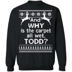 And why is the carpet all wet todd Christmas sweater $19.95