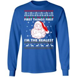 Santa Claus first things first i'm the realest Christmas sweater $19.95