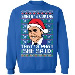 Santa's coming that's what she said Christmas sweater $19.95