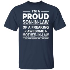 I'm a proud son in law of a freaking awesome shirt $19.95