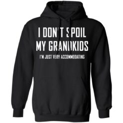 I don’t spoil my grandkids i’m just very accommodating shirt $19.95
