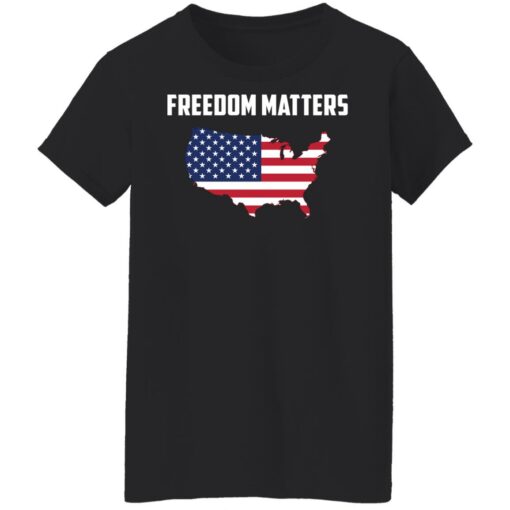 Freedom matters shirt $19.95 redirect10072021021022 8