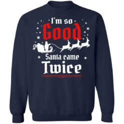 I'm so good santa came twice Christmas sweater $19.95