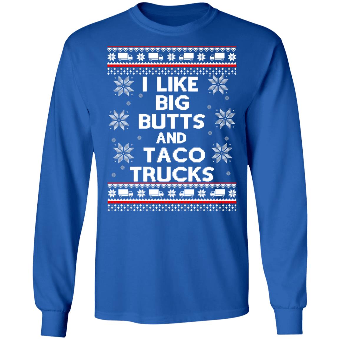 I like big butts and taco trucks Christmas sweater I like big butts and taco trucks Christmas sweater $19.95