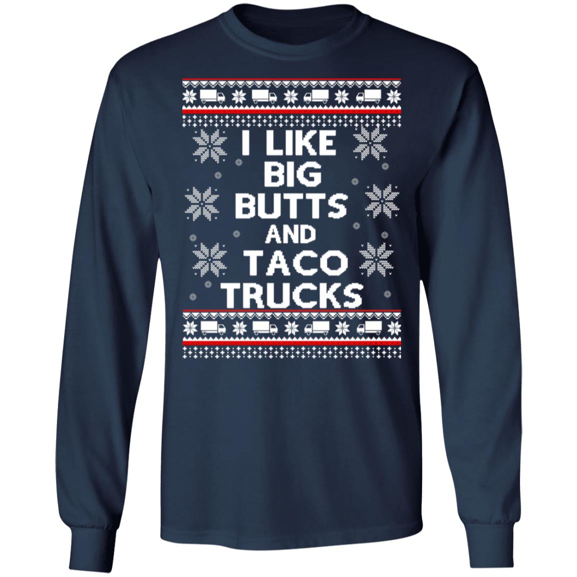 I like big butts and taco trucks Christmas sweater I like big butts and taco trucks Christmas sweater $19.95