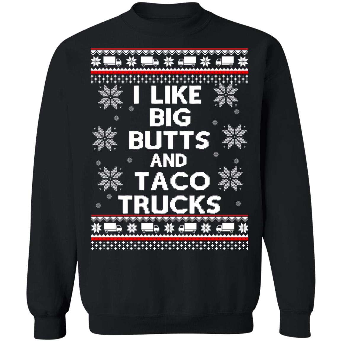 I like big butts and taco trucks Christmas sweater I like big butts and taco trucks Christmas sweater $19.95