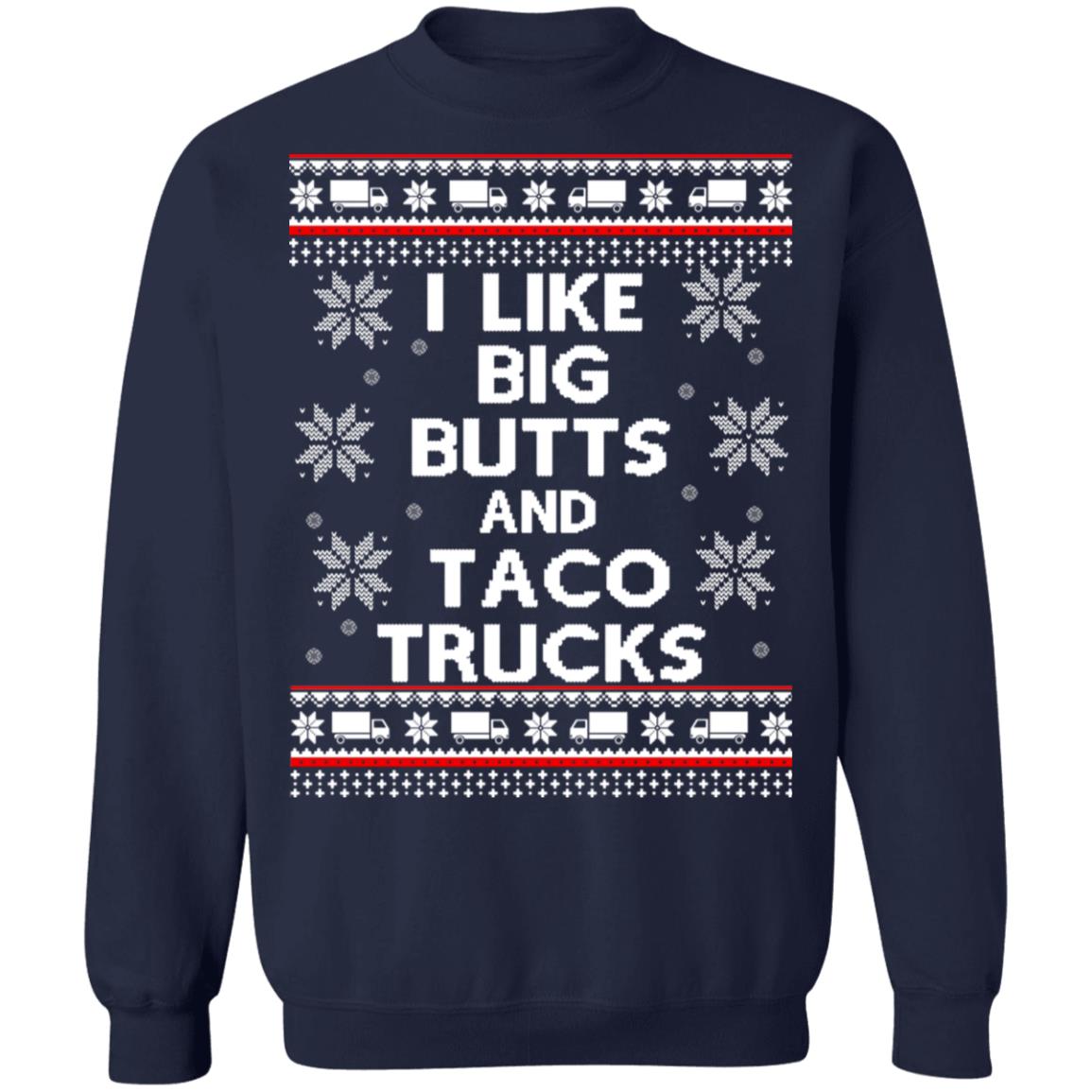 I like big butts and taco trucks Christmas sweater I like big butts and taco trucks Christmas sweater $19.95