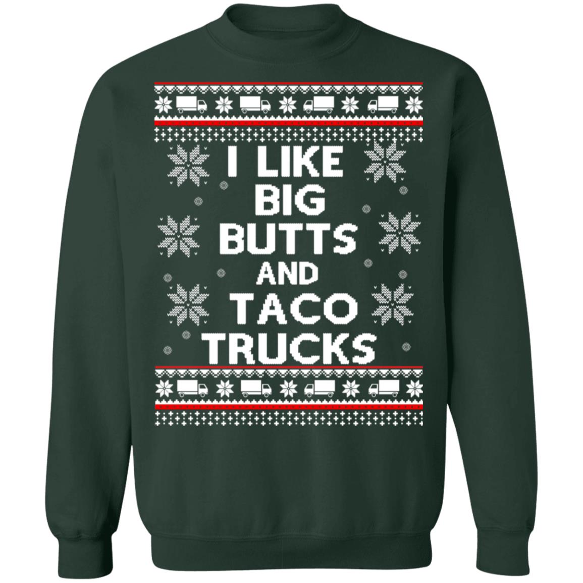 I like big butts and taco trucks Christmas sweater I like big butts and taco trucks Christmas sweater $19.95