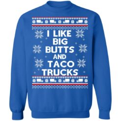 I like big butts and taco trucks Christmas sweater I like big butts and taco trucks Christmas sweater $19.95