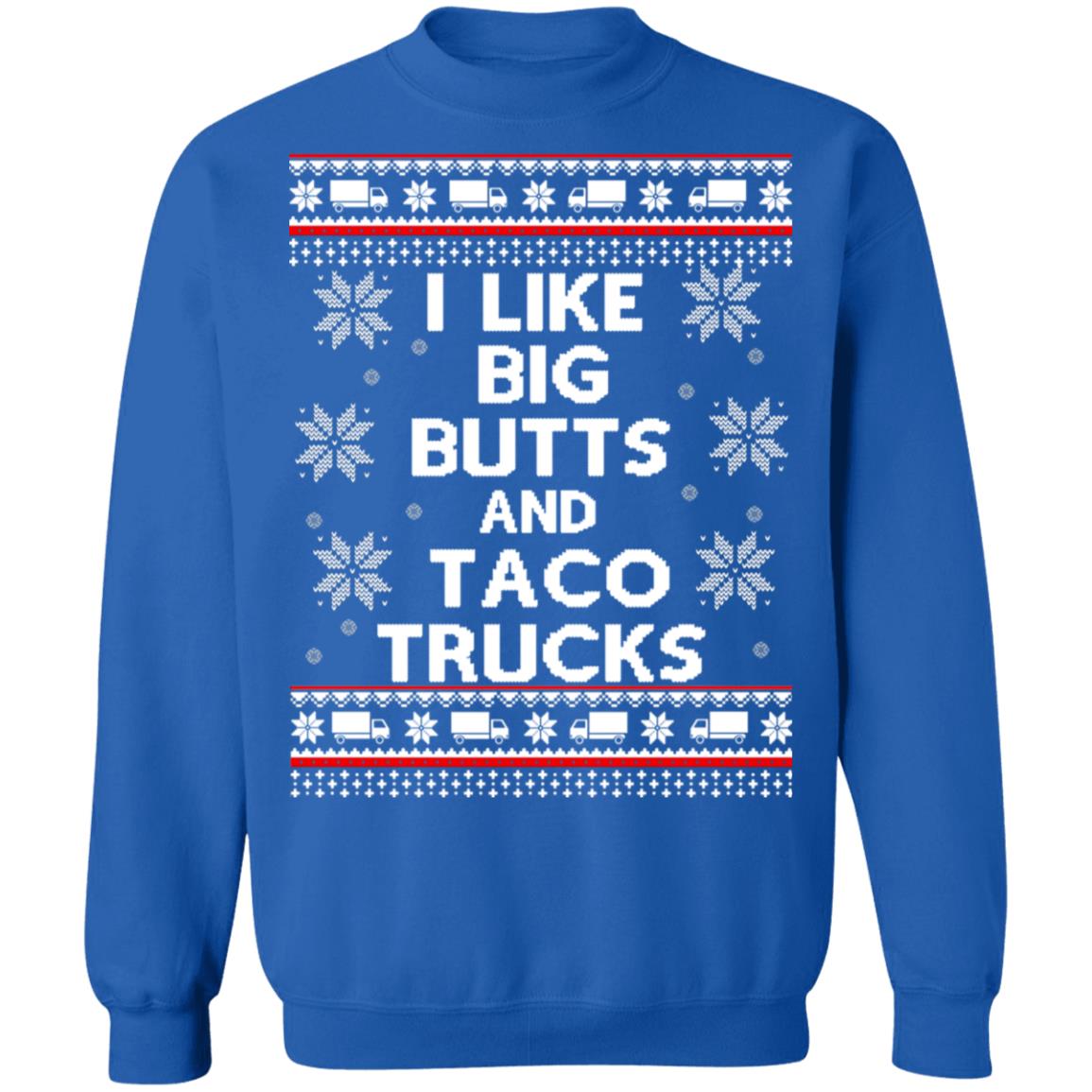 I like big butts and taco trucks Christmas sweater I like big butts and taco trucks Christmas sweater $19.95