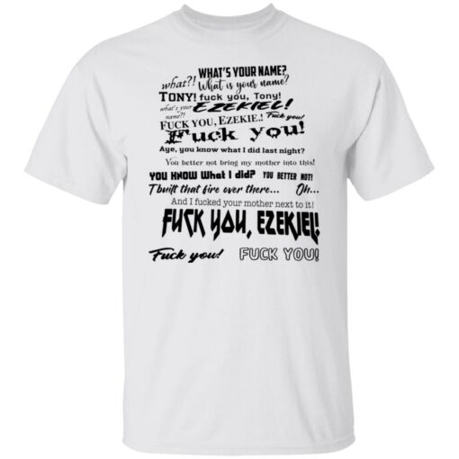 Whats your name f*ck you Tony shirt $19.95