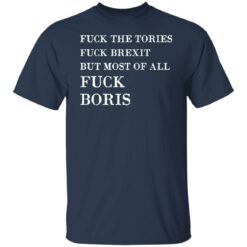 F*ck the Tories f*ck Brexit f*ck Boris shirt $19.95