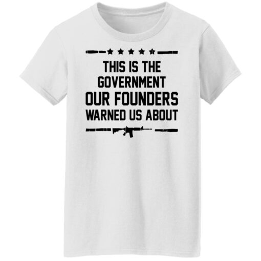 This is the government our founders warned us about shirt $19.95