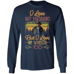 I love my husband but i love Rip Wheeler too shirt $19.95