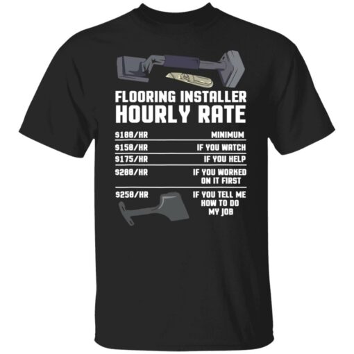 Flooring installer hourly rate shirt $19.95