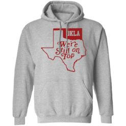 Oklahoma we're still on top shirt $19.95