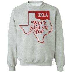 Oklahoma we're still on top shirt $19.95