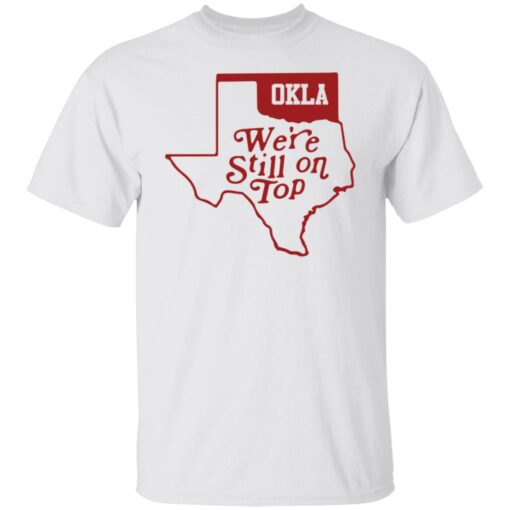 Oklahoma we're still on top shirt $19.95