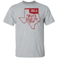 Oklahoma we're still on top shirt $19.95