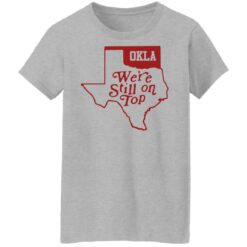 Oklahoma we're still on top shirt $19.95