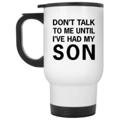 Don’t talk to me until i've had my son mug $16.95