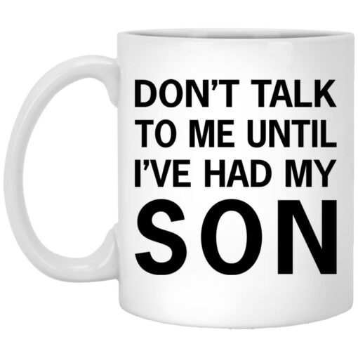 Don’t talk to me until i've had my son mug $16.95