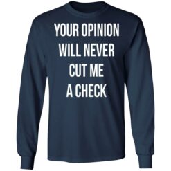 Your opinion will never cut me a check shirt $19.95