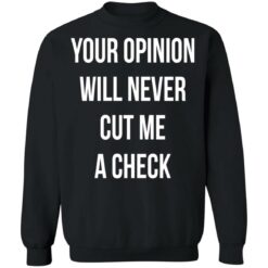 Your opinion will never cut me a check shirt $19.95