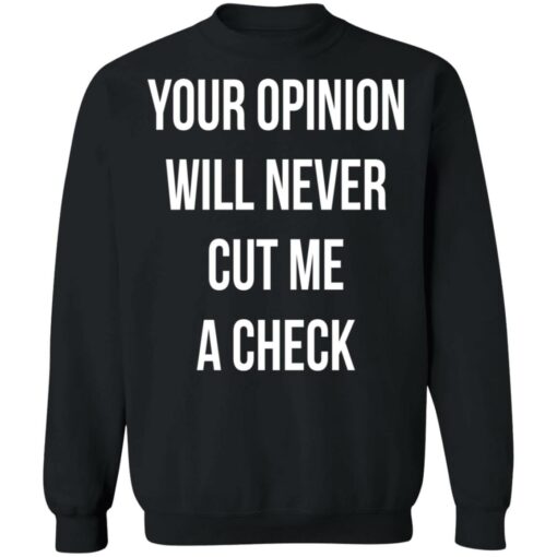 Your opinion will never cut me a check shirt $19.95